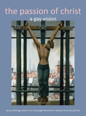 Passion of Christ: A Gay Vision book