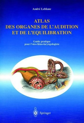 Atlas Des Organes de l'Audition Et de l'Équilibration: Guide Pratique Pour l'Oto-Rhino-Laryngologiste book