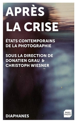 Apres la Crise: tats contemporains de la photographie by Donatien Grau