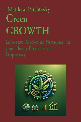 Green GROWTH: Innovative Marketing Strategies for your Hemp Products and Dispensary book