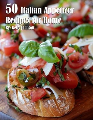 50 Italian Appetizer Recipes for Home book