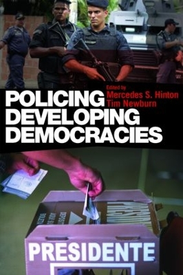 Policing Developing Democracies by Mercedes S. Hinton