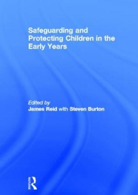 Safeguarding and Protecting Children in the Early Years by Steven Burton