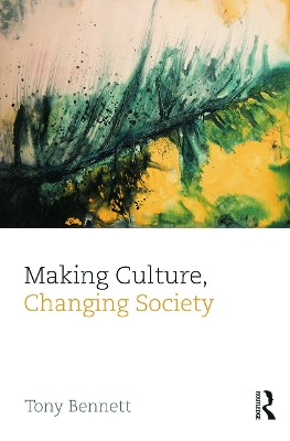 Making Culture, Changing Society by Tony Bennett