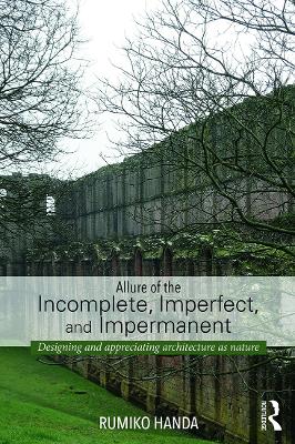 Allure of the Incomplete, Imperfect, and Impermanent book