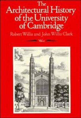 The Architectural History of the University of Cambridge and of the Colleges of Cambridge and Eton by Robert Willis