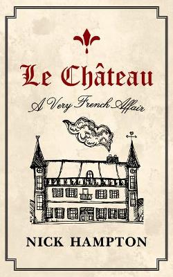 LE CHÂTEAU: A VERY FRENCH AFFAIR book