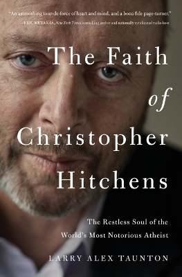 The Faith of Christopher Hitchens by Larry Alex Taunton