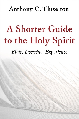 The Shorter Guide to the Holy Spirit by Anthony C. Thiselton