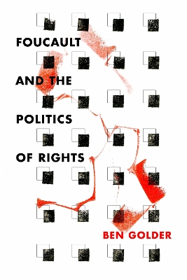 Foucault and the Politics of Rights by Ben Golder