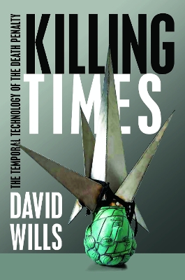 Killing Times: The Temporal Technology of the Death Penalty book