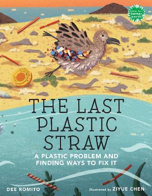 The Last Plastic Straw: A Plastic Problem and Finding Ways to Fix It by Dee Romito