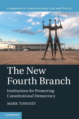 The New Fourth Branch: Institutions for Protecting Constitutional Democracy by Mark Tushnet