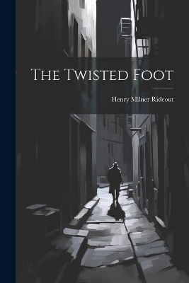 The Twisted Foot by Henry Milner Rideout