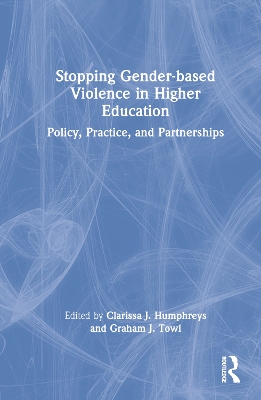 Stopping Gender-based Violence in Higher Education: Policy, Practice, and Partnerships by Clarissa J. Humphreys