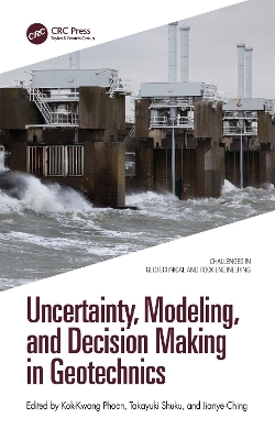 Uncertainty, Modeling, and Decision Making in Geotechnics book