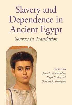 Slavery and Dependence in Ancient Egypt: Sources in Translation by Jane L. Rowlandson