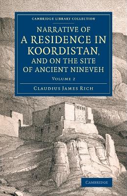 Narrative of a Residence in Koordistan, and on the Site of Ancient Nineveh by Claudius James Rich