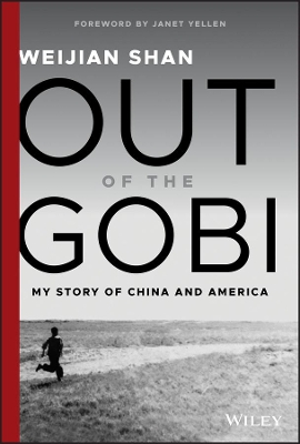 Out of the Gobi: My Story of China and America by Weijian Shan
