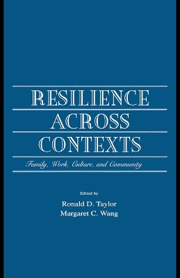 Resilience Across Contexts: Family, Work, Culture, and Community by Ronald D. Taylor