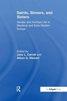 Saints, Sinners, and Sisters: Gender and Northern Art in Medieval and Early Modern Europe by Jane L. Carroll