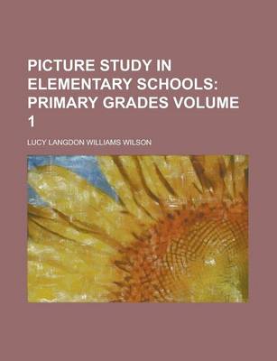 Picture Study in Elementary Schools Volume 1 book