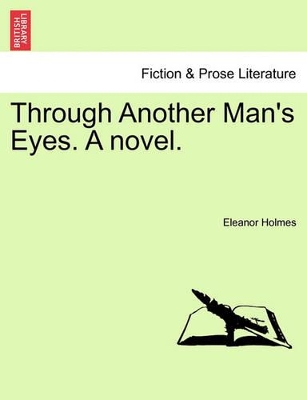 Through Another Man's Eyes. a Novel. by Eleanor Holmes