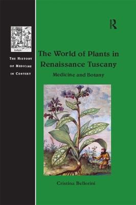 The World of Plants in Renaissance Tuscany: Medicine and Botany by Cristina Bellorini