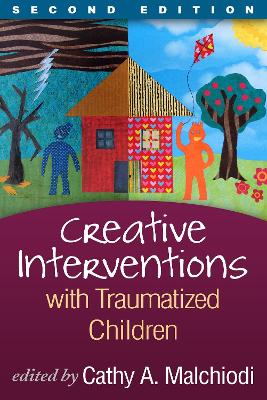 Creative Interventions with Traumatized Children, Second Edition by Cathy A Malchiodi