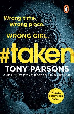 #taken: Wrong time. Wrong place. Wrong girl. by Tony Parsons