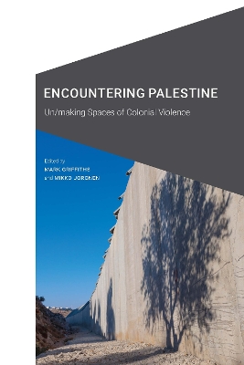 Encountering Palestine: Un/making Spaces of Colonial Violence book