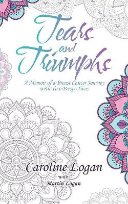 Tears and Triumphs: A Memoir of a Breast Cancer Journey with Two Perspectives book