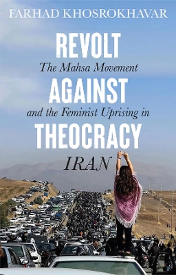 Revolt Against Theocracy: The Mahsa Movement and the Feminist Uprising in Iran book