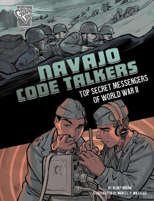 Navajo Code Talkers: Top Secret Messengers of World War II (Amazing World War II Stories) by Blake Hoena