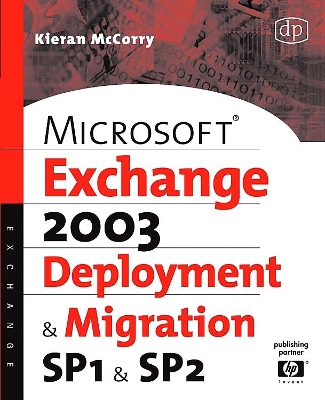 Microsoft Exchange Server 2003, Deployment and Migration SP1 and SP2 by Kieran McCorry
