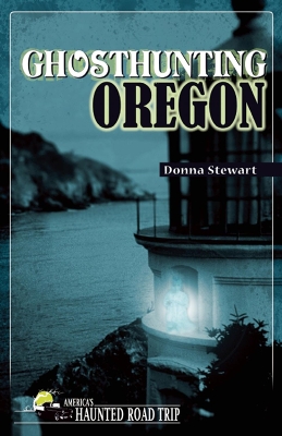 Ghosthunting Oregon by Donna Stewart