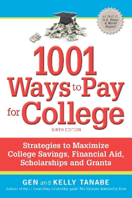 1001 Ways to Pay for College: Strategies to Maximize Financial Aid, Scholarships and Grants by Gen Tanabe