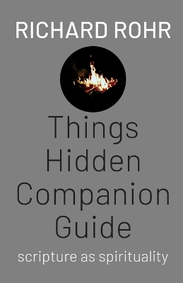 Things Hidden Companion Guide: Scripture as Spirituality by Richard Rohr