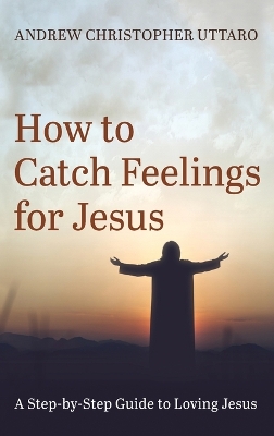 How to Catch Feelings for Jesus book