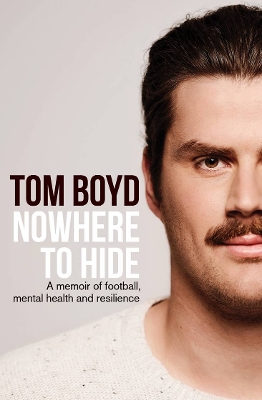 Nowhere to Hide: A memoir of football, mental health and resilience by Tom Boyd