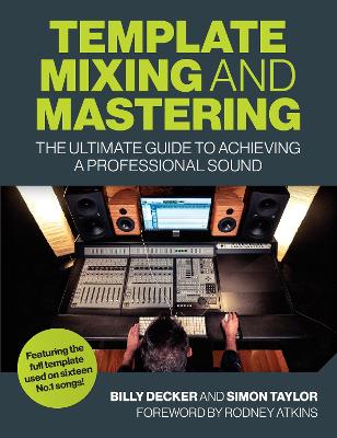 Template Mixing and Mastering: The Ultimate Guide to Achieving a Professional Sound book