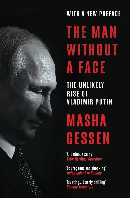 The The Man Without a Face: The Unlikely Rise of Vladimir Putin by Masha Gessen