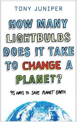How Many Lightbulbs Does it Take to Change a Planet?: 95 Ways to Save Planet Earth book