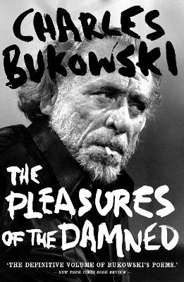 Pleasures of the Damned by Charles Bukowski