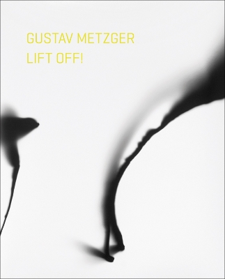 Gustav Metzger Lift Off! book