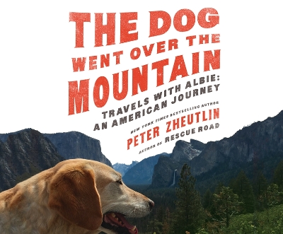 The Dog Went Over the Mountain: Travels with Albie: An American Journey book