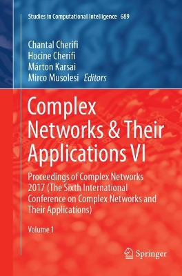 Complex Networks & Their Applications VI: Proceedings of Complex Networks 2017 (The Sixth International Conference on Complex Networks and Their Applications) by Chantal Cherifi