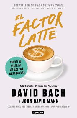 El factor latte: Por qué no necesitas ser rico para vivir como rico / The Latte Factor : Why You Don't Have to Be Rich to Live Rich book