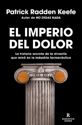 El imperio del dolor: La historia secreta de la dinastía que reinó en la industria farmacéutica / Empire of Pain book