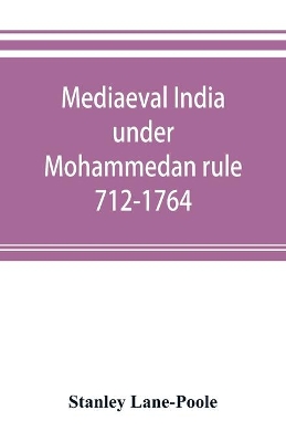 Mediaeval India under Mohammedan rule 712-1764 book